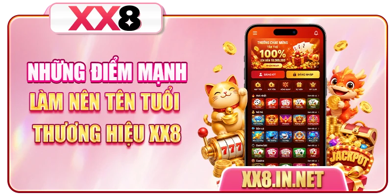 Những điểm mạnh làm nên tên tuổi thương hiệu XX8